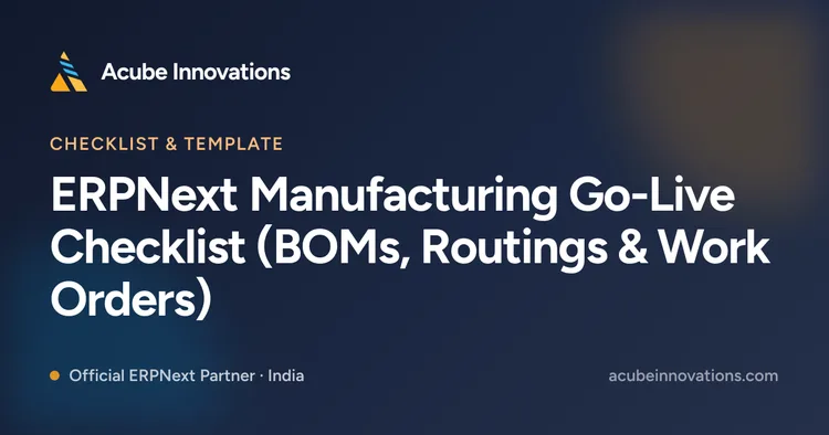 ERPNext Manufacturing Go-Live Checklist (BOMs, Routings & Work Orders)