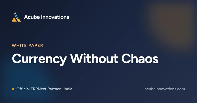 Currency Without Chaos: Forex Revaluation & Multi-Currency Accounting for Indian Exporters