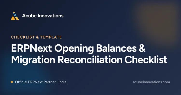 ERPNext Opening Balances & Migration Reconciliation Checklist
