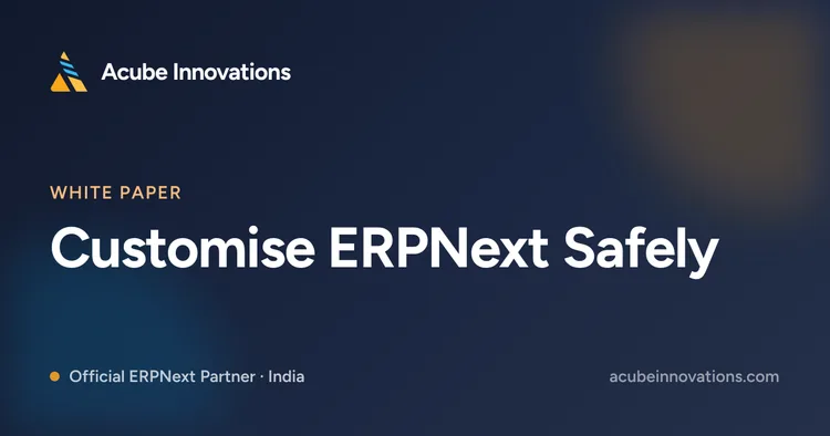 Customise ERPNext Safely: Custom Fields, Custom Apps & Upgrade-Proof Change