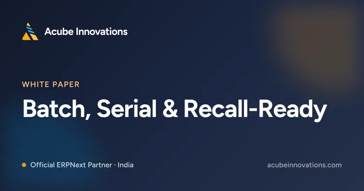 Batch, Serial & Recall-Ready: Traceability in ERPNext for Pharma, Food & Electronics