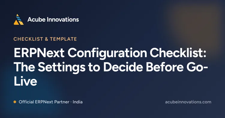 ERPNext Configuration Checklist: The Settings to Decide Before Go-Live